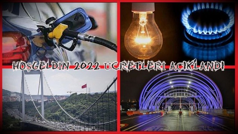 2022 Köprü,Tünel,Benzin,Doğalgaz ve Elektrik zam oranları belli oldu...