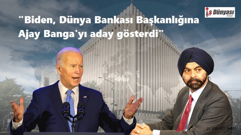 Biden, Dünya Bankası Başkanlığına Ajay Banga'yı aday gösterdi