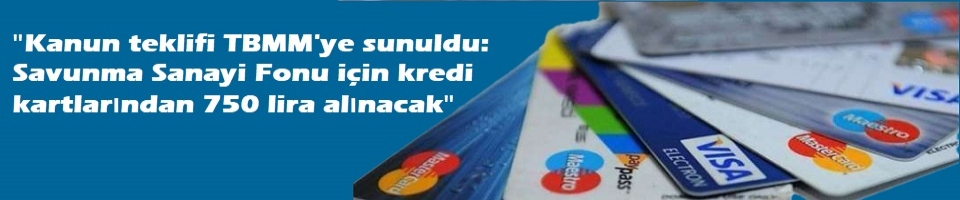 Kredi kartlarından 750 lira alınacak