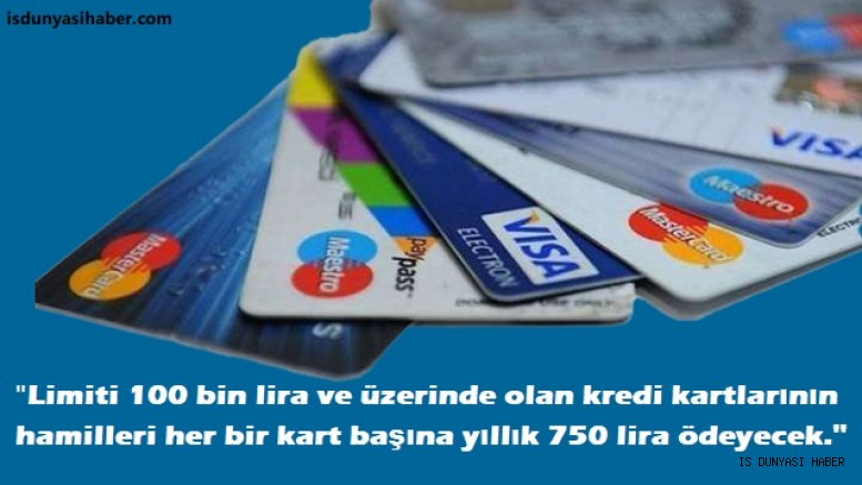 Kredi kartlarından 750 lira alınacak