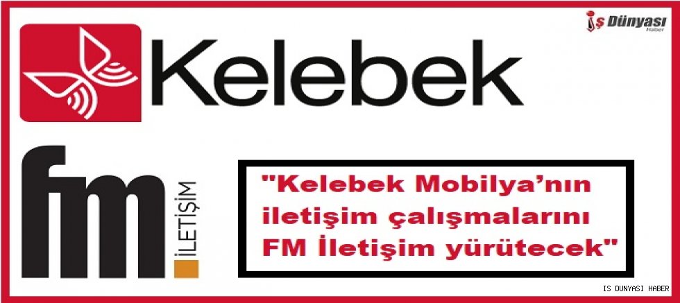 Kelebek Mobilya PR ajansını seçti.