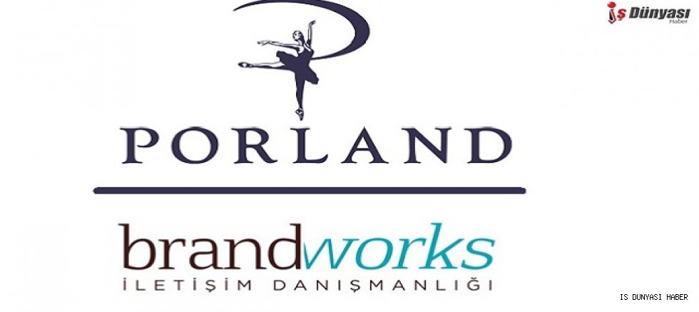 Porland’ın iletişim faaliyetleri Brandworks’e emanet