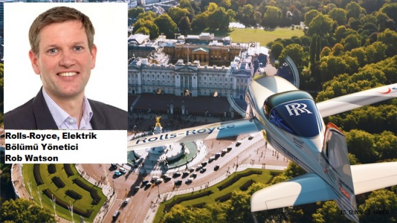 Rolls-Royce, Elektrik Bölümü Yönetici Ekibine Rob Watson'ı Başkan Olarak Atadı