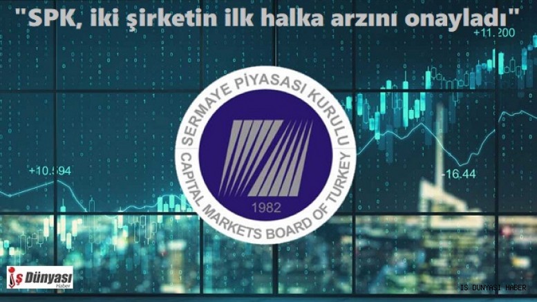 SPK, iki şirketin ilk halka arzını onayladı