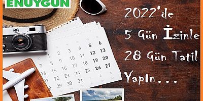2022’de 5 Gün İzinle 28 Gün Tatil Yapın