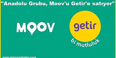 Anadolu Grubu, Moov'u Getir'e satıyor...