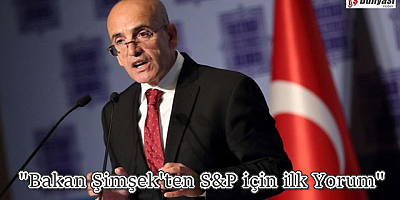 Bakan Şimşek'ten S&P kredi notunu artırmasına ilk yorum