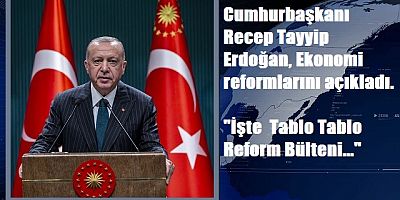 Cumhurbaşkanı Recep Tayyip Erdoğan, Ekonomi reformlarını açıkladı.