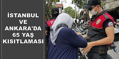  İstanbul ve Ankara'da 65 Yaş Kısıtlaması Getirildi İstanbul ve Ankara'da 65 Yaş Kısıtlaması Getirildi