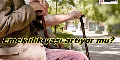 Resmi Gazete'de yayınlandı, Emeklilik yaşı artıyor mu?