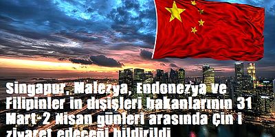 Singapur, Malezya, Endonezya ve Filipinler dışişleri bakanları Çin’e gidiyor