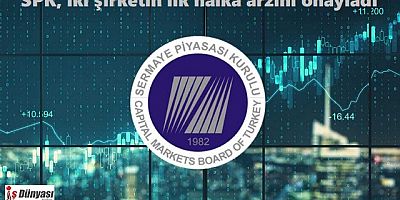 SPK, iki şirketin ilk halka arzını onayladı