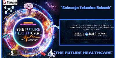 “THE FUTURE HEALTHCARE İSTANBUL 2022 ULUSLARARASI KONFERANSI” BAŞLIYOR