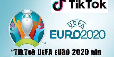 TikTok UEFA EURO 2020’nin küresel sponsoru oldu