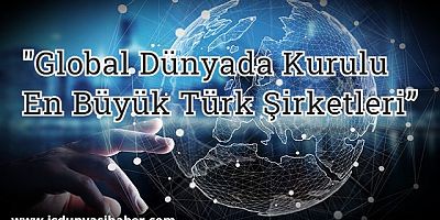 Yurt dışında kurulu en büyük Türk şirketleri araştırması